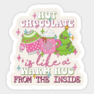 Hot Chocolate Is Like a Warm Hug From The Inside Sticker